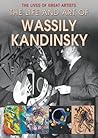 The Life and Art of Wassily Kandinsky (The Lives of Great Artists)