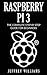 Raspberry Pi 3: The Complete Step by Step Guide for Beginners