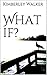 What if? by Kimberley Walker