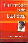 The First Step is the Last Step by J. Krishnamurti