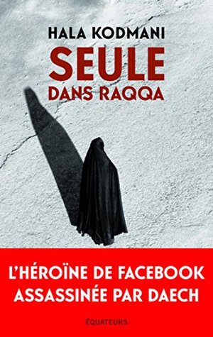 Seule dans Raqqa (French Edition)