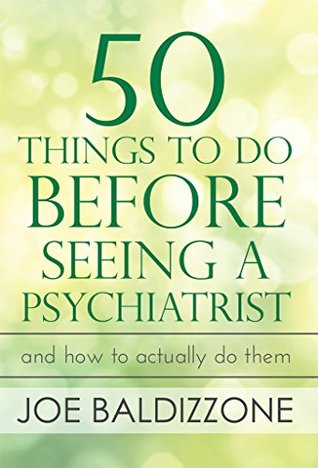 50 Things To Do Before Seeing a Psychiatrist: And How To Actually Do Them (Kindle Edition)