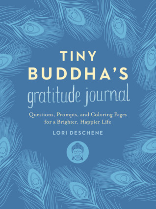 Tiny Buddha's Gratitude Journal: Questions, Prompts, and Coloring Pages for a Brighter, Happier Life―A Soulful Gratitude Journal and Coloring Book for Daily Reflection and Optimism (Hardcover)