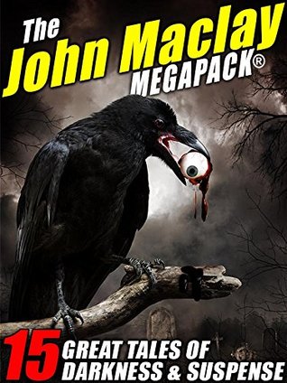 The John Maclay MEGAPACK®: 15 Great Tales of Darkness & Suspense (Kindle Edition)