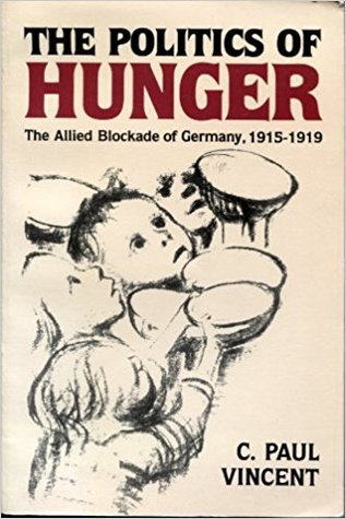 The Politics of Hunger: The Allied Blockade of Germany, 1915-1919 (Paperback)