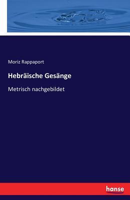 Hebräische Gesänge: Metrisch nachgebildet (German Edition)