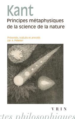 Principes Metaphysiques de la Science de la Nature: Suivis de Premiers Articles Sur La Phyique de la Terre Et Du Ciel (Bibliothèque Des Textes Philosophiques - Poche) (French Edition)