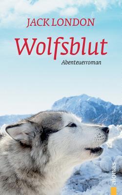 Wolfsblut: Jack London. Ein Abenteuerroman (German Edition)