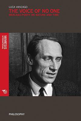 The Voice of No One: Merleau-Ponty on Time and Nature (Mimesis International Philosophy)