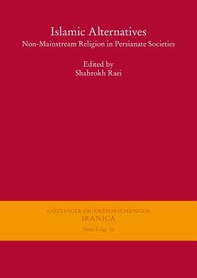 Islamic Alternatives: Non-Mainstream Religion in Persianate Societies (Göttinger Orientforschungen, III. Reihe: Iranica)