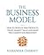 The Business Model: How to Develop New Products, Create Market Value and Make the Competition Irrelevant