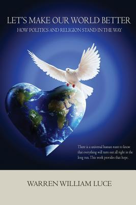 Let's Make Our World Better: How Politics and Religion Stand in the Way