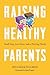 Raising Healthy Parents