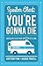 Spoiler Alert: You're Gonna Die