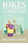 Jokes for Catholics and Christians Jokes for Catholics and Christians