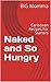 Naked and So Hungry by BiG Momma