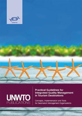 Practical Guidelines for Integrated Quality Management in Tourism Destinations: Concepts, Implementation and Tools for Destination Management Organizations