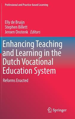 Enhancing Teaching and Learning in the Dutch Vocational Education System: Reforms Enacted (Professional and Practice-based Learning, 18)