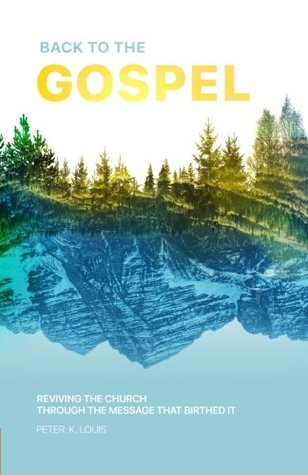 Back to the Gospel: Reviving the Church through the Message that Birthed It (Paperback)
