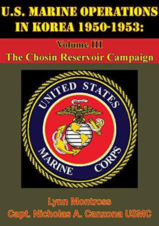 U.S. Marine Operations In Korea 1950-1953: Volume III - The Chosin Reservoir Campaign [Illustrated Edition] (Kindle Edition)