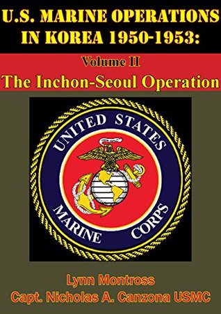 U.S. Marine Operations In Korea 1950-1953: Volume II - The Inchon-Seoul Operation [Illustrated Edition] (Kindle Edition)
