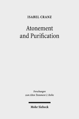 Atonement and Purification: Priestly and Assyro-Babylonian Perspectives on Sin and Its Consequences (Forschungen Zum Alten Testament 2.Reihe)