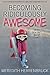 Becoming Ridiculously Awesome: Who Doesn't Want That?