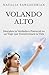 Volando Alto: Descubre Tu Verdadero Potencial En Un Viaje Que Transformara Tu Vida (Spanish Edition)