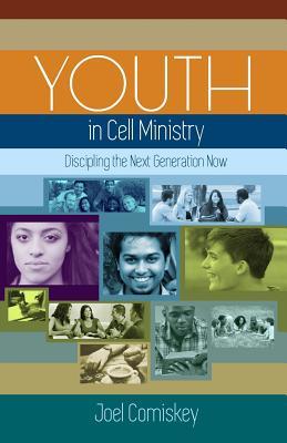 Youth in Cell Ministry: Discipling the Next Generation Now (Paperback)