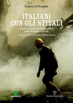 Italiani con gli stivali: Storia, imprese, organizzazione della Protezione Civile