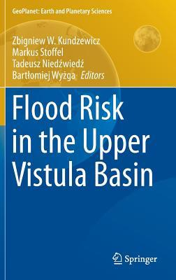 Flood Risk in the Upper Vistula Basin (GeoPlanet: Earth and Planetary Sciences)