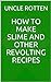 How to Make Slime and Other Revolting Recipes by Uncle Rotten