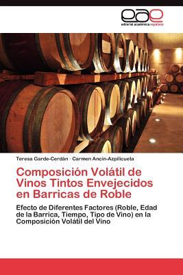Composición Volátil de Vinos Tintos Envejecidos en Barricas de Roble: Efecto de Diferentes Factores (Roble, Edad de la Barrica, Tiempo, Tipo de Vino) ... Volátil del Vino (Spanish Edition)