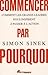 Commencer par Pourquoi - Comment les grands leaders nous insp... by Simon Sinek