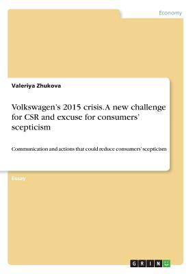 Volkswagen's 2015 crisis. A new challenge for CSR and excuse for consumers' scepticism: Communication and actions that could reduce consumers' scepticism