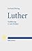 Luther: Einf|hrung in sein Denken (German Edition)