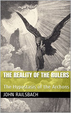 The Reality of the Rulers: The Hypostasis of the Archons (Kindle Edition)