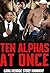 Ten Alphas At Once (Gang Menage Story MMMMF)