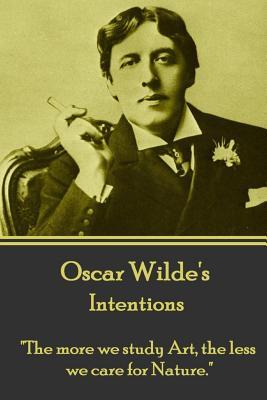 Oscar Wilde - Intentions: "The more we study Art, the less we care for Nature."
