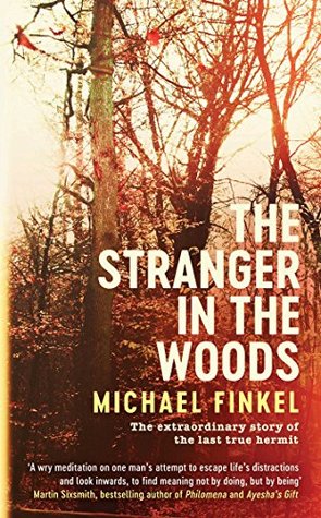 The Stranger in the Woods: The Extraordinary Story of the Last True Hermit