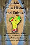History and Culture of Benin republic: National Economy, Ethnic Relations and history, Religion, Ethnic Cultural differences, Government and leadership.