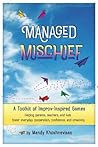 Managed Mischief: A Toolkit of Improv-Inspired Games Managed Mischief: A Toolkit of Improv-Inspired Games