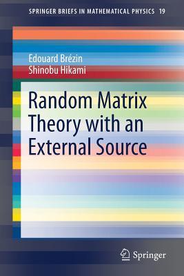 Random Matrix Theory with an External Source (SpringerBriefs in Mathematical Physics, 19)