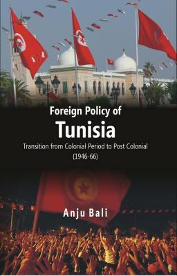 Foreign Policy of Tunisia: Transition from Colonial Period to Post Colonial (1946-66)