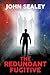 The Redundant Fugitive