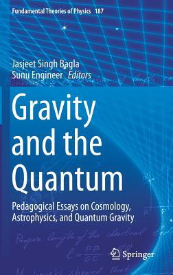 Gravity and the Quantum: Pedagogical Essays on Cosmology, Astrophysics, and Quantum Gravity (Fundamental Theories of Physics, 187)