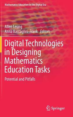 Digital Technologies in Designing Mathematics Education Tasks: Potential and Pitfalls (Mathematics Education in the Digital Era, 8)
