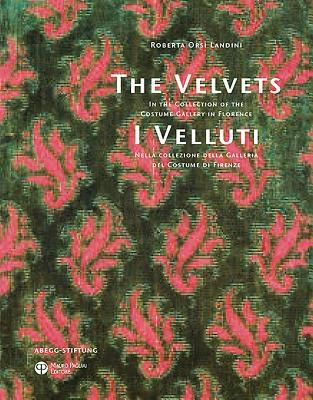 The Velvets / I Velluti: In the Collection of the Costume Gallery in Florence / Nella collezione della Galleria del Costume di Firenze