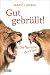 Gut gebrüllt!: Die Sprache ...