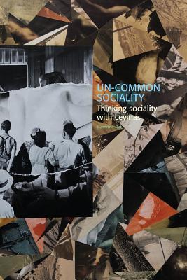 Un-common Sociality: Thinking sociality with Levinas (Södertörn Philosophical Studies)